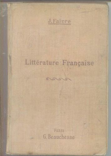 LIVRE J Faivre histoire de la littérature française 1917