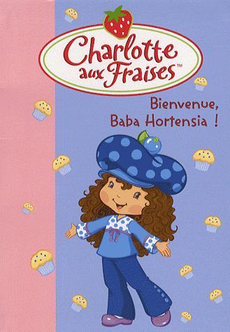 LIVRE Charlotte aux fraises bienvenue , Baba Hortensia ! n°895