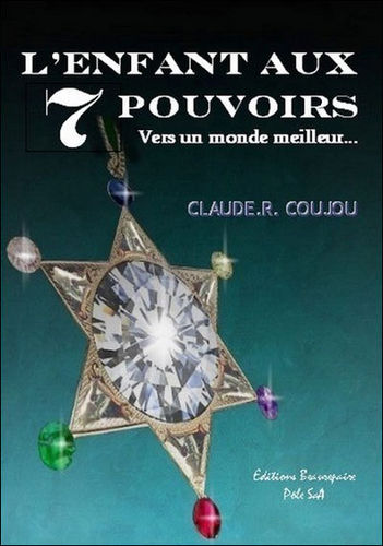 LIVRE Claude R Coujou l'enfant aux 7 pouvoirs vers un monde meilleur..