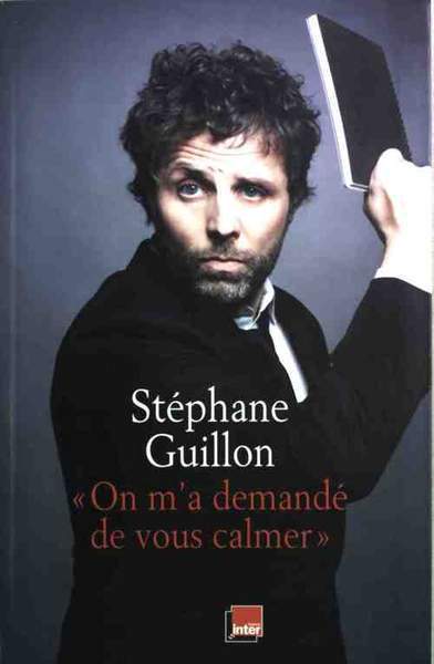 LIVRE Stéphane Guillon on m'a demandé de vous calmer 2009