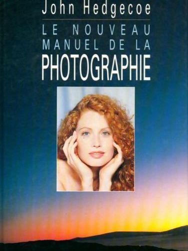 LIVRE John Hedgecoe Le nouveau manuel de la photographie 1994