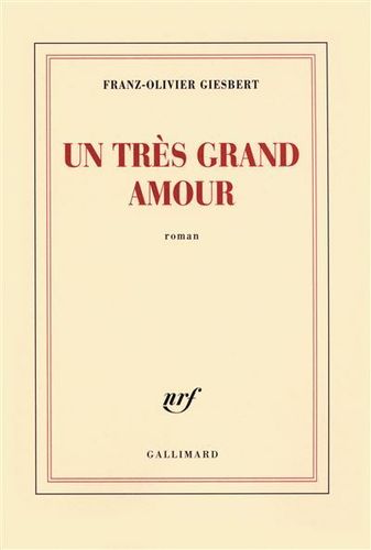 LIVRE Franz Olivier Giesbert Un très grand amour Roman 2009