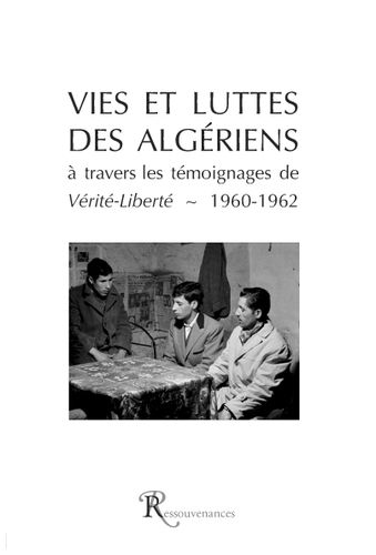 Vies et Luttes des Algériens 1960-1962 - Témoignages de Vérité-Liberté