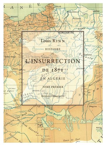 Rinn, L. • Histoire de l'Insurrection de 1871 en Algérie. 1